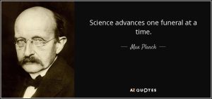 quote-science-advances-one-funeral-at-a-time-max-planck-37-18-08.jpg